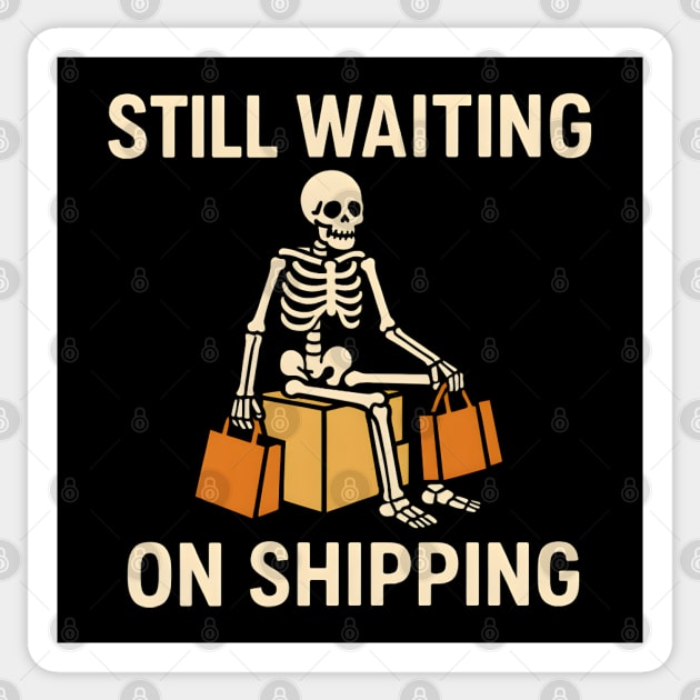 Still Waiting on Shipping Skeleton Humor Graphic Sticker by MakerMind8.2